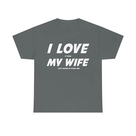 I Love It When My Wife Gets Fucked By Other Men Shirt Cuck Etsy