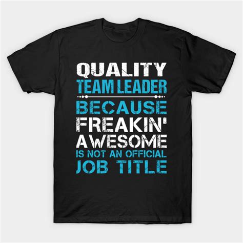 Quality Team Leader T Shirt Freaking Awesome Job 2 T Item Tee