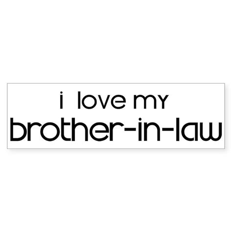 Brother In Law Bumper Sticker I Love My Brother In Law Bumper Sticker Cafepress