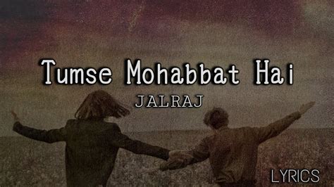 Tumse Mohabbat Hai Lyrics Jalraj Smriti Thakur Lyrics Video Youtube