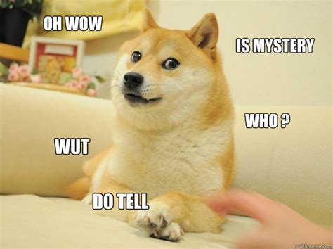 Oh Wow Is Mystery Who Wut Do Tell Doge Quickmeme