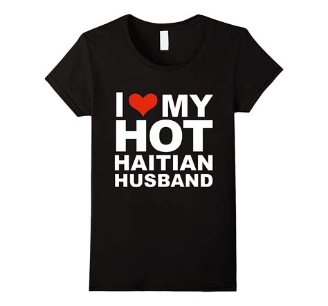 I Love My Hot Haitian Husband T Shirt Wife Marriage Haiti 4lvs
