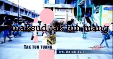 Tak tuan tuang karaoke terbaru gratis dan mudah dinikmati. apa maksud tak tun tuang? - sayidahnapisahdotcom