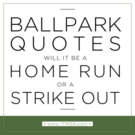 Ball Park Quotes Will It Be A Home Run Or Strike Out For You — Itm