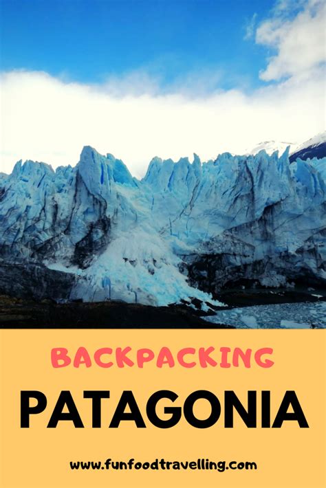 One Month Backpacking In Patagonia Fun Food Travelling Patagonia