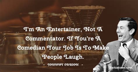 Im An Entertainer Not A Commentator If Youre A Comedian Your Job Is
