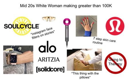 Mid 20s White Woman Making Greater Than 100k Starter Pack Starterpacks