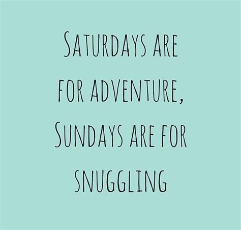 Adventures Are For Saturdays Sundays Are For Snuggling Weekday