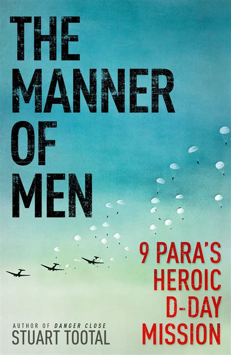 The Manner Of Men 9 Paras Heroic D Day Mission By Stuart Tootal