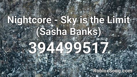 Nightcore Sky Is The Limit Sasha Banks Roblox Id Roblox Music Codes