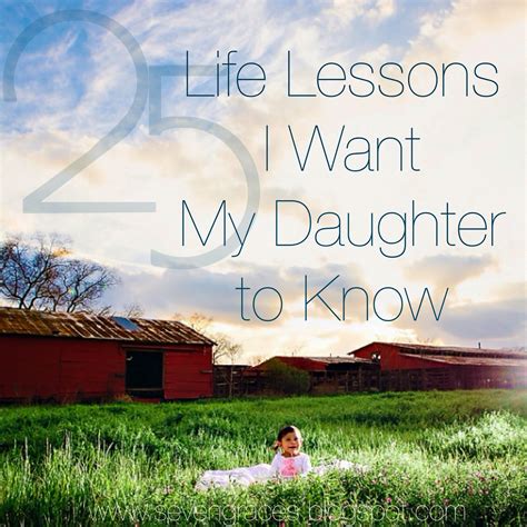 25 Life Lessons I Want My Daughter To Know Seven Graces
