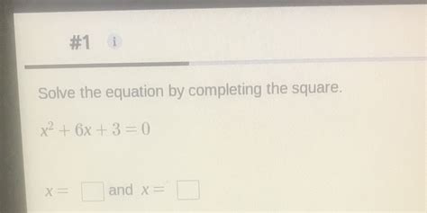 Solved 1 1 Solve The Equation By Completing The Square X2 6x 3