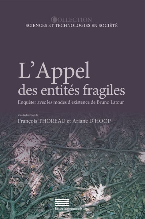 Bruno Latour Enquête Sur Les Modes D Existence - L'Appel des entités fragiles, Enquêter avec les modes d'existence de