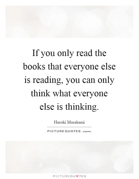 if you only read the books that everyone else is reading you picture quotes