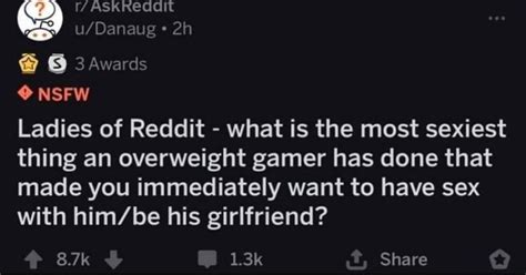 Ladies Of Reddit What Is The Most Sexiest Thing An Overweight Gamer Has