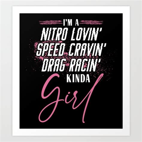Drag Race Im A Nitro Lovin Speed Cravin Drag Racin Kinda Girl Girl Art Print By Yestic