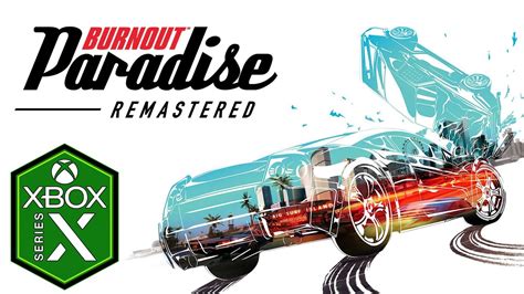 Burnout Paradise Remastered Xbox Series X Gameplay Review Xbox Game
