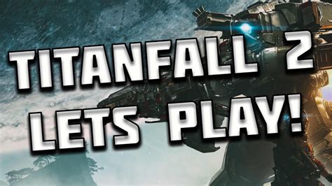 Titanfall 2 Lets Play Episode 1 Youtube