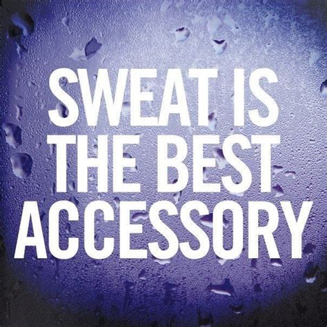 Sweat Is The Best Accessory Gym Motivation Pinterest Fitness
