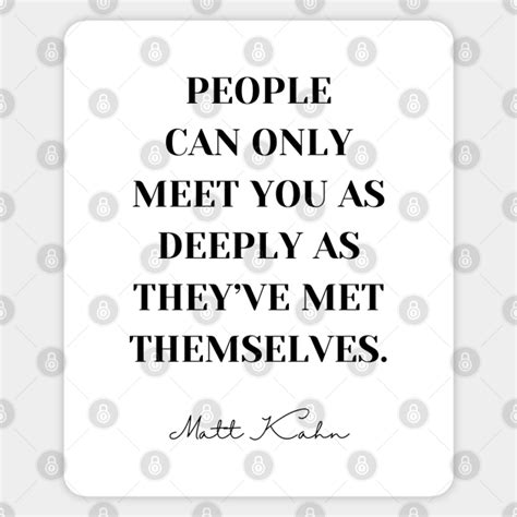 People Can Only Meet You As Deeply As Theyve Met Themselves Powerful