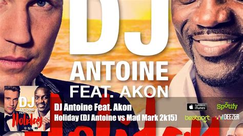 Dj Antoine Feat Akon Holiday Dj Antoine Vs Mad Mark 2k15 Official
