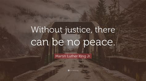 Martin Luther King Jr Quote Without Justice There Can Be No Peace