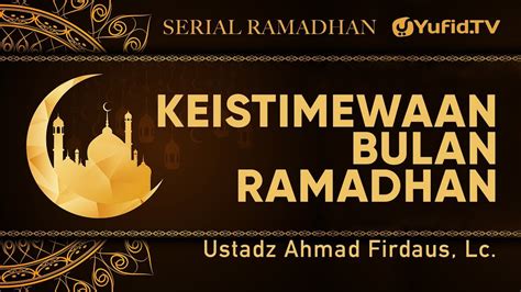 Serial Ramadhan : Keistimewaan Bulan Ramadhan - Ustadz Ahmad Firdaus ...