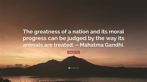 Melanie Joy Quote The Greatness Of A Nation And Its Moral Progress