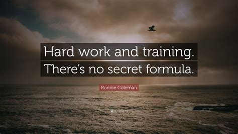 Ronnie Coleman Quote “hard Work And Training Theres No Secret