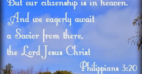Heaven is truly where the citizenship of the christian is! But our citizenship is in heaven