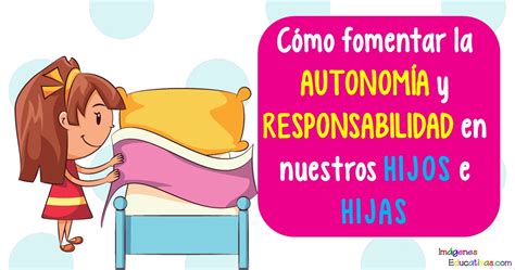 Cómo Fomentar La AutonomÍa Y Responsabilidad En Nuestros Hijos E Hijas