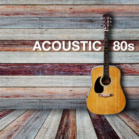Acoustic 80s Compilation By Various Artists Spotify