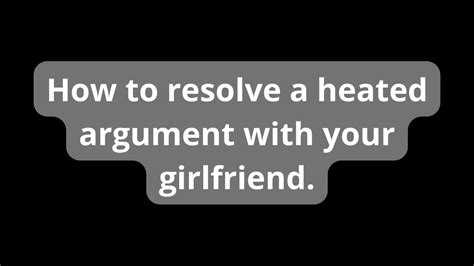 How To Resolve A Heated Argument With Your Girlfriend Youtube