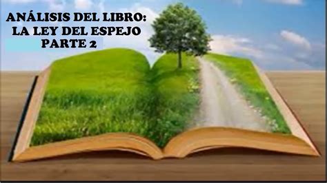 ¡sin anuncios molestos, sin límites de descarga, disfrútalo y no te olvides de marcar y compartir el amor! ANÁLISIS DEL LIBRO: LA LEY DEL ESPEJO. PARTE 2 - YouTube