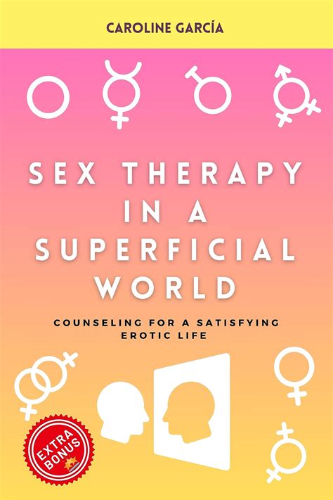 Sex Therapy In A Superficial World Counseling For A Satisfying Erotic Life By Caroline Garcia