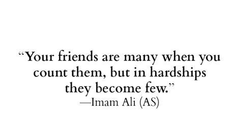 Hazrat Ali Quotes Your Friends Are Many When You Count Them But In
