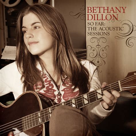 So Far The Acoustic Sessions Album By Bethany Dillon Spotify