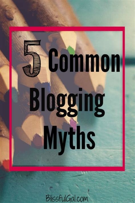 5 Common Blogging Myths Blissful Gal