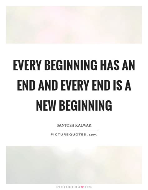 Every Beginning Has An End And Every End Is A New Beginning Picture