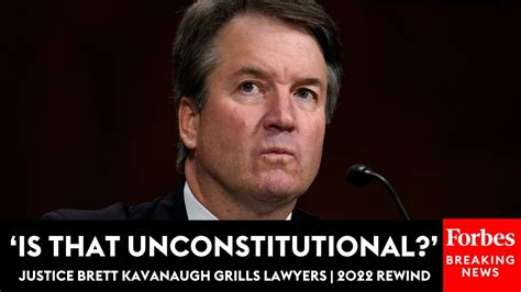 is that unconstitutional justice brett kavanaugh grills lawyers 2022 rewind youtube