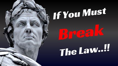 Julius Caesar Quotes If You Must Break The Law Quotes For Life Be