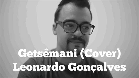 Getsêmani Cover Leonardo Gonçalves Youtube