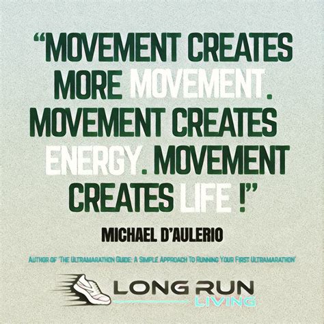Movement Creates More Movement Movement Creates Energy Movement