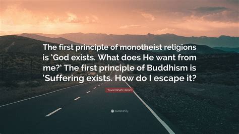 Yuval Noah Harari Quote “the First Principle Of Monotheist Religions
