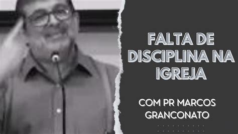 Falta De Disciplina Na Igreja Pastor Marcos Granconato Youtube
