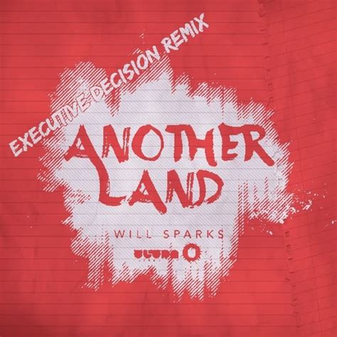 Stream Will Sparks Another Land Executive Decision Remix By