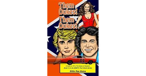 Them Dukes Them Dukes A Guide To Tvs The Dukes Of Hazzard By Billie Rae Bates