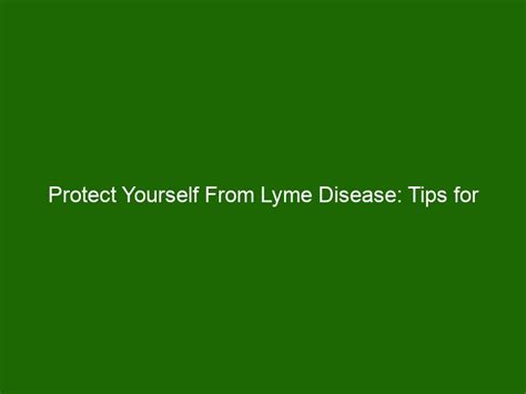 Protect Yourself From Lyme Disease Tips For Prevention Health And Beauty