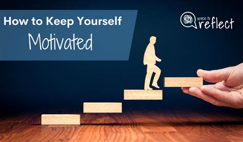 How To Keep Yourself Motivated — Space To Reflect