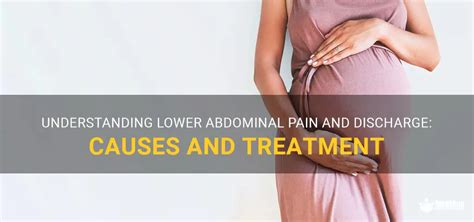 Understanding Lower Abdominal Pain And Discharge Causes And Treatment Medshun
